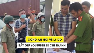 Công an nói về lý do bắt giữ YouTuber Lê Chí Thành