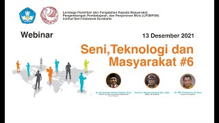 Webinar Seni, Teknologi dan Masyarakat #6