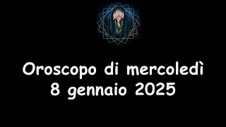 La Stanza Esoterica: oroscopo di mercoledì 8 gennaio 2025