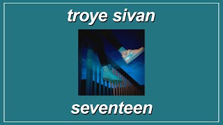 Seventeen - Troye Sivan (Lyrics)