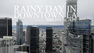 DRONESCAPE: Rainy Day in Downtown L.A.