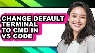 How to Change Default Terminal to Cmd in Vs Code - Which Is Better?