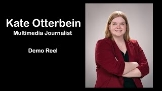 Multimedia Journalist Kate Otterbein - Demo Reel Feb. 2023