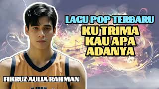 Lagu Terbaru Fikruz Aulia Rahman - Ku Trima Kau Apa Adanya #laguviral