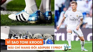 #64 TẠI SAO TONI KROOS MÃI CHỈ MANG ADIDAS ADIPURE 11PRO