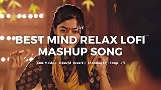 Best Mind Relax Lofi Mashup Song | Love Mashup  Slowerd  Reverb |  TRending Lofi Songs lofi