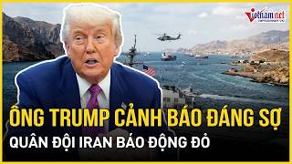 15 tàu chiến Mỹ khóa chặt Hormuz, ông Trump cảnh báo đáng sợ, quân đội Iran báo động đỏ