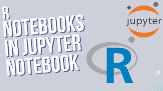 How to create R Notebooks in Jupyter Notebooks Using Anaconda