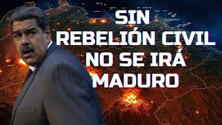 SIN REBELIÓN NO SE IRÁ MADURO