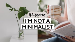 5 Reasons Why I’m NOT A Minimalist