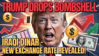 Trump Drops BOMBSHELL on Iraqi Dinar New Exchange Rate Finally REVEALED