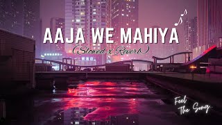 Aaja We Mahiya Aaja | Slowed + Reverb | Imran Khan | Aaja We Mahiya |