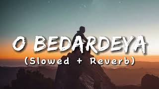 O Bedardeya (Slowed + Reverb) Song | New Song Arijit Song || New Lofi Song