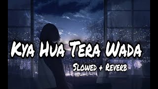 Kya Hua Tera Wada | Wo Kehene Wale Mujhko Farebi [ Slowed+Reverb ] Soul Of Music