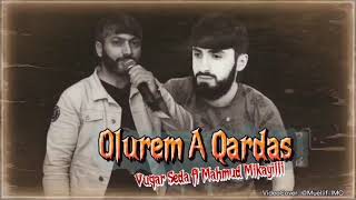 Vuqar Seda ft Mahmud Mikayilli- Olurem A Qardas (Я умираю братан)