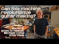 Can this machine revolutionize guitar making? Michael Cone Guitar Maker Interview.