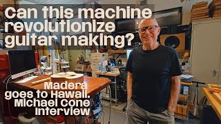 Can this machine revolutionize guitar making? Michael Cone Guitar Maker Interview.