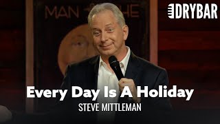Jewish People Have A Holiday For Everything. Steve Mittleman