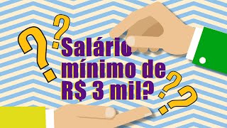 Salário mínimo de R$ 3 mil?