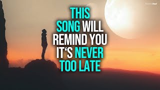 This Song is A Reminder: It's Never Too Late