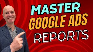 Mastering Google Ads Reports Made EASY!