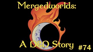 Mergedworlds - A Dungeons \u0026 Dragons Storytelling #74