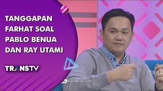 BROWNIS - Tanggapan Farhat Soal Pablo Benua dan Ray Utami (15/7/19) Part 3