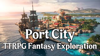 Port City | D\u0026D TTRPG Music | RPG Fantasy Exploration Music | Background Music