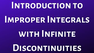 Introduction to Improper Integrals with Infinite Discontinuities