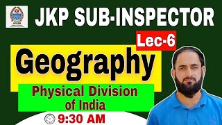 Lec-06 Geography || Physical Division of India || JKP SI, NT, Patwari, JKPSC, UPSC, IAS