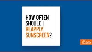 How Often Should I Reapply Sunscreen? - UF Health Oral and Maxillofacial Surgery