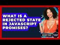 What Is A Rejected State In JavaScript Promises? - JavaScript Toolkit