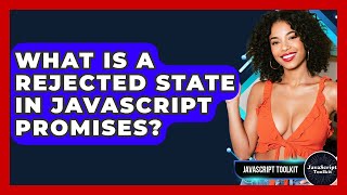 What Is A Rejected State In JavaScript Promises? - JavaScript Toolkit