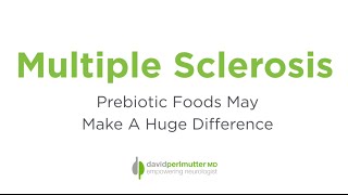 Multiple Sclerosis - Prebiotic Foods May Make a Huge Difference