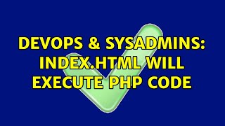 DevOps & SysAdmins: index.html will execute PHP code (2 Solutions!!)