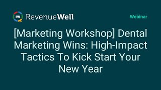 [Marketing Workshop] Dental Marketing Wins: High Impact Tactics To Kick Start Your New Year