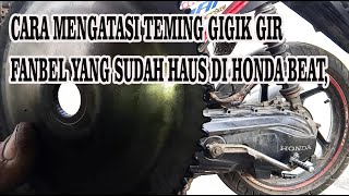 CARA MENGATASI TEMING GIGIK GIR FANBEL YANG SUDAH HAUS DI HONDA BEAT