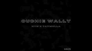 Ouchie Wally Kyn X Tay Mulla