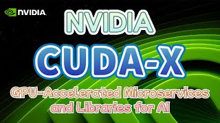 NVIDIA CUDA-X: GPU-Accelerated Microservices and Libraries for AI