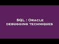 SQL : Oracle debugging techniques