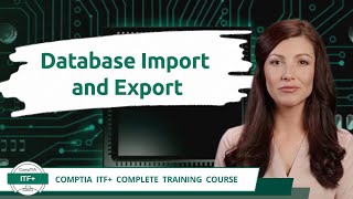 CompTIA ITF+ (FC0-U61) | Database Import and Export | Exam Objective 5.3 | Course Training Video