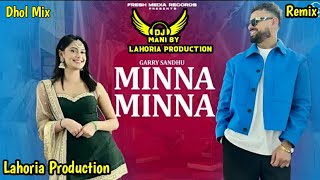 Minna Minna Dhol Remix Garry Sandhu Lahoria Production New Punjabi Song 2024 Dj Mani Lahoria Product