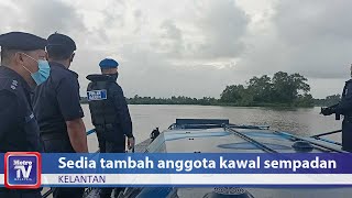 Polis Kelantan sedia tambah anggota kawal sempadan negara