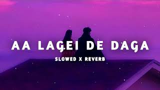 Aa Lagei De Daga (Slowed & Lofi)