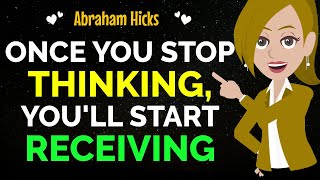 Once You StopThinking,You'll Start Receiving✨Immediately✅ Abraham Hicks 2024