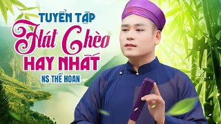 Tuyển tập những bài hát chèo hay nhất của NS Thế Hoan - chèo lời mới và chèo cổ đều hay nhức nhối