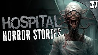 37 TRUE Hospital HORROR Stories (Compilation)