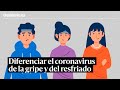 Cómo diferenciar el coronavirus de la gripe y del resfriado