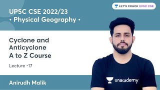 L17: Cyclone and Anticyclone | A to Z Course on Physical Geography | UPSC CSE | Anirudh Malik