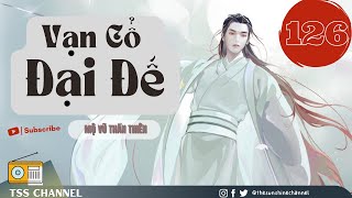 #126 VẠN CỔ ĐẠI ĐẾ  (Bản Dịch) | Chương 2011 - 2030:  Thôn Thiên Ma Thần Thụ | TSS Channel